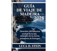 GUÍA DE VIAJE DE MADEIRA 2026: ¡Descubre los encantos ocultos de la isla atlántica de la eterna primavera de Portugal!