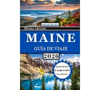 GUÍA DE VIAJE DE MAINE (A TODO COLOR): Explora Portland, Bar Harbor y el Parque Nacional Acadia: descubre faros, rutas costeras, joyas ocultas y ... de la escarpada costa de Nueva Inglaterra.