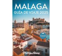 Guía de viaje de Málaga 2025: Tu compañero esencial para joyas ocultas, momentos destacados de temporada y auténticas experiencias locales