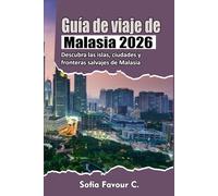 Guía de viaje de Malasia 2026: Descubra las islas, ciudades y fronteras salvajes de Malasia