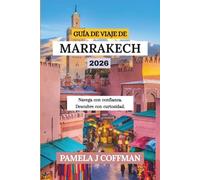 GUÍA DE VIAJE DE MARRAKECH 2026: Navega con confianza. Descubre con curiosidad.