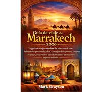 Guía de viaje de Marrakech 2026: Tu guía de viaje completa de Marrakech con itinerarios personalizados, consejos de expertos, compras en zocos, ... el desierto y atracciones imprescindibles.