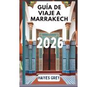 GUÍA DE VIAJE DE MARRAKECH 2026: Zocos con aroma a especias, palacios al atardecer y la magia de Marruecos