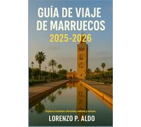 GUÍA DE VIAJE DE MARRUECOS 2025-2026: Explora ciudades vibrantes, cultura y arenas