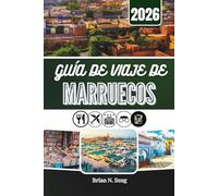 GUÍA DE VIAJE DE MARRUECOS 2026: Descubriendo ciudades, tradiciones y amplios espacios desérticos