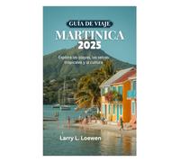 GUÍA DE VIAJE DE MARTINICA 2025: Explora las playas, las selvas tropicales y la cultura