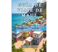 GUÍA DE VIAJE DE MAUI 2025: Descubra el paraíso: playas, aventuras y joyas ocultas de la Isla del Valle