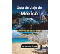 Guía de viaje de México 2026: Entendiendo México de un vistazo