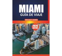 Guía de viaje de Miami 2026: Su manual definitivo para explorar la cultura costera de Florida, los distritos históricos, las playas, la cocina local, ... y las experiencias de excursiones de un día