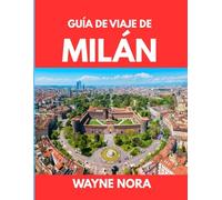 GUÍA DE VIAJE DE MILÁN 2025: El mejor momento para visitar, los mejores lugares para explorar y todo lo que necesitas saber antes de ir