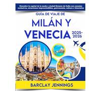 Guía De Viaje De Milán y Venecia 2025-2026: Descubra la capital de la moda italiana y su ciudad flotante con consejos de expertos, atracciones imprescindibles, gastronomía, cultura e itinerarios