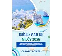 Guía De Viaje De Milós 2025: Explore las playas escondidas, los pueblos blancos, los sabores locales y las aventuras inolvidables en la isla más encantadora de Grecia (Journey Through the Globe)