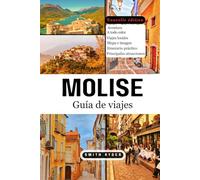 GUÍA DE VIAJE DE MOLISE: El secreto mejor guardado de Italia: pueblos antiguos, playas del Adriático, rutas de montaña y tesoros culinarios