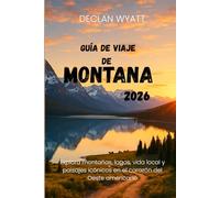 GUÍA DE VIAJE DE MONTANA 2026: Explora montañas, lagos, vida local y paisajes icónicos en el corazón del Oeste americano