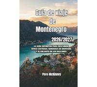 Guía de viaje de Montenegro 2026/2027: La guía definitiva para descubrir joyas costeras, senderos de montaña y el encanto de los Balcanes