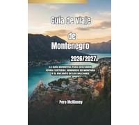 Guía de viaje de Montenegro 2026/2027: La guía definitiva para descubrir joyas costeras, senderos de montaña y el encanto de los Balcanes