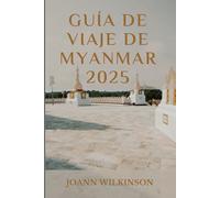 Guía de viaje de Myanmar 2025: Descubra la belleza eterna de la Tierra Dorada