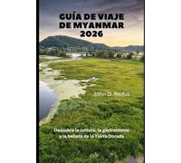 Guía de viaje de Myanmar 2026: Descubra la cultura, la gastronomía y la belleza de la Tierra Dorada (2026 Travel Companion)