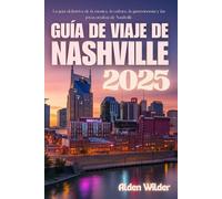GUÍA DE VIAJE DE NASHVILLE 2025: La guía definitiva de la música, la cultura, la gastronomía y las joyas ocultas de Nashville