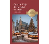 Guía De Viaje De Navidad En Viena 2025-2026: Consejos de expertos, mercados festivos y experiencias navideñas auténticas (Serie Ciudad Desbloqueada)