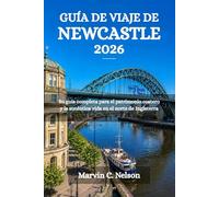 GUÍA DE VIAJE DE NEWCASTLE 2026: Su guía completa para el patrimonio costero y la auténtica vida en el norte de Inglaterra