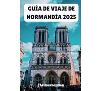 GUÍA DE VIAJE DE NORMANDÍA 2025: Su puerta de entrada al patrimonio francés y a la belleza escénica