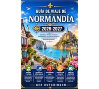 GUÍA DE VIAJE DE NORMANDÍA 2026-2027: TU GUÍA COMPLETA PARA LA HISTORIA, LAS COSTADAS, LA GASTRONOMÍA Y EL ALMA DEL NORTE DE FRANCIA