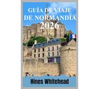 Guía de viaje de Normandía 2026: Explora pueblos costeros, campos de batalla y rutas culinarias con una planificación de viaje paso a paso.