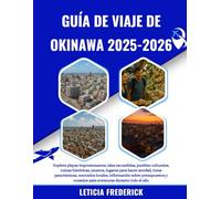 GUÍA DE VIAJE DE OKINAWA 2025-2026: Explora playas impresionantes, islas escondidas, pueblos culturales, ruinas históricas, museos, lugares para hacer ... presupuestos y consejos para aventura...