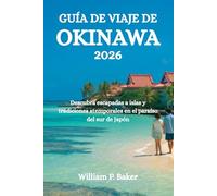 GUÍA DE VIAJE DE OKINAWA 2026: Descubra escapadas a islas y tradiciones atemporales en el paraíso del sur de Japón