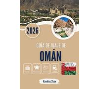 GUÍA DE VIAJE DE OMÁN 2026: Historias susurradas de arenas del desierto, senderos de montaña y costas ocultas