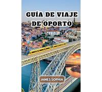 GUÍA DE VIAJE DE OPORTO 2025: Una ciudad vibrante en el noroeste de Portugal, famosa por su vino de Oporto y un encantador centro histórico declarado Patrimonio de la Humanidad por la UNESCO.