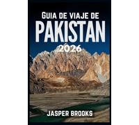GUÍA DE VIAJE DE PAKISTÁN 2026
