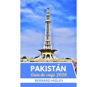 Guía de viaje de Pakistán 2026: Más Allá del Himalaya Explorando Pakistán Patrimonio Atemporal Paisajes Indómitos y Espíritu Moderno