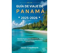 Guía de viaje de Panamá 2025-2026: Descubra las principales atracciones, tesoros culturales, delicias culinarias, joyas ocultas y secretos locales.
