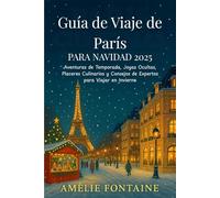 Guía de Viaje de París para Navidad 2025: Aventuras de Temporada, Joyas Ocultas, Placeres Culinarios y Consejos de Expertos para Viajar en Invierno