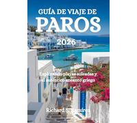 GUÍA DE VIAJE DE PAROS 2026: Explorando playas soleadas y el auténtico encanto griego