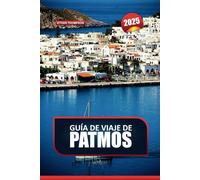 GUÍA DE VIAJE DE PATMOS 2025: Descubra la serenidad espiritual y los monasterios históricos en la 'Jerusalén del Egeo'