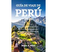 GUÍA DE VIAJE DE PERÚ 2026: Descubre tesoros ocultos, secretos locales y paisajes impresionantes más allá de los Andes