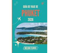 GUÍA DE VIAJE DE PHUKET 2026: Donde las costas iluminadas por el sol susurran secretos locales