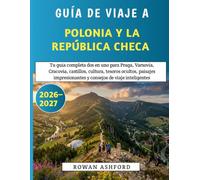 Guía de viaje de Polonia y República Checa 2026-2027: Tu guía completa dos en uno para Praga, Varsovia, Cracovia, castillos, cultura, tesoros ocultos, ... y consejos de viaje inteligentes
