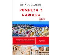 GUÍA DE VIAJE DE POMPEYA Y NÁPOLES 2025: Descubre secretos antiguos, calles vibrantes y maravillas costeras para una aventura italiana inolvidable.