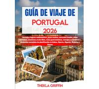 GUÍA DE VIAJE DE PORTUGAL 2026: Descubra lugares emblemáticos, joyas ocultas, mercados locales, sitios históricos, aventuras al aire libre, rutas ... en Lisboa, Oporto, Algarve, Mad...