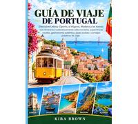 Guía de viaje de Portugal: Descubre Lisboa, Oporto, el Algarve, Madeira y las Azores con itinerarios cuidadosamente seleccionados, experiencias ... joyas ocultas y consejos prácticos de viaje.