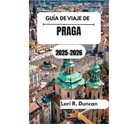 GUÍA DE VIAJE DE PRAGA 2025-2026: Un viaje al corazón de Bohemia, donde la historia, la cultura y la belleza atemporal checas cobran vida.