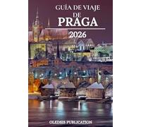 GUÍA DE VIAJE DE PRAGA 2026: Aprovecha al máximo tu escapada a Praga: Consejos prácticos de viaje, delicias gastronómicas y lugares emblemáticos.