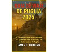 GUÍA DE VIAJE DE PUGLIA 2025: Su recurso completo para explorar las gemas ocultas, la cultura y las delicias locales de Puglia