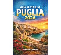 Guía de Viaje de Puglia 2026: De los trulli a los mares turquesa: todo lo que necesitas saber