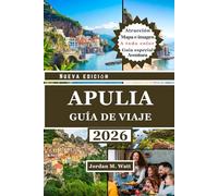 GUÍA DE VIAJE DE PUGLIA (A TODO COLOR): Guía completa para explorar el sur de Italia: ciudades históricas, pueblos costeros, olivares y auténtica gastronomía y cultura.