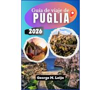 Guía de viaje de Puglia: Cómo planificar tu ruta, elegir las ciudades base adecuadas y explorar playas, pueblos y calles históricas.